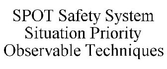 SPOT SAFETY SYSTEM SITUATION PRIORITY OBSERVABLE TECHNIQUES