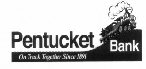 PENTUCKET BANK ON TRACK TOGETHER SINCE 1891