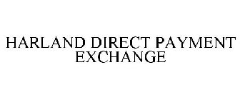 HARLAND DIRECT PAYMENT EXCHANGE