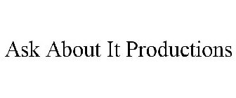 ASK ABOUT IT PRODUCTIONS