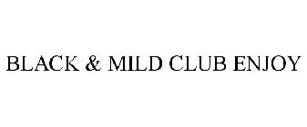 BLACK & MILD CLUB ENJOY