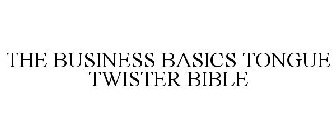 THE BUSINESS BASICS TONGUE TWISTER BIBLE