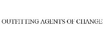 OUTFITTING AGENTS OF CHANGE