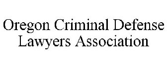 OREGON CRIMINAL DEFENSE LAWYERS ASSOCIATION