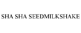 SHA SHA SEEDMILKSHAKE