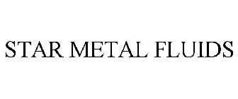 STAR METAL FLUIDS