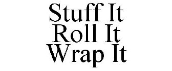 STUFF IT ROLL IT WRAP IT