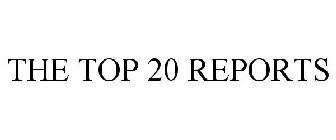 THE TOP 20 REPORTS