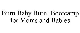 BURN BABY BURN: BOOTCAMP FOR MOMS WITH BABIES