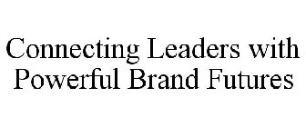CONNECTING LEADERS WITH POWERFUL BRAND FUTURES