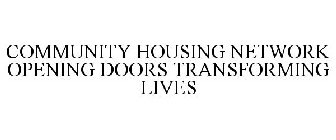 COMMUNITY HOUSING NETWORK OPENING DOORSTRANSFORMING LIVES