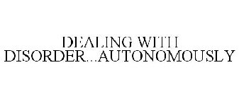 DEALING WITH DISORDER...AUTONOMOUSLY