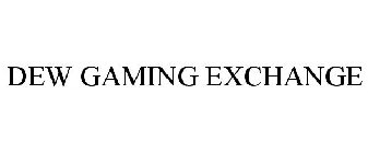 DEW GAMING EXCHANGE