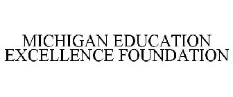 MICHIGAN EDUCATION EXCELLENCE FOUNDATION