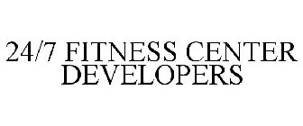 24/7 FITNESS CENTER DEVELOPERS