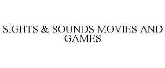 SIGHTS & SOUNDS MOVIES AND GAMES