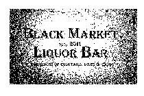 BLACK MARKET LIQUOR BAR EST. 2011 PURVEYORS OF COCKTAILS, BITES & CANDY