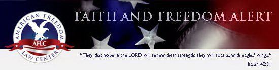 AMERICAN FREEDOM LAW CENTER AFLC FAITH AND FREEDOM ALERT 