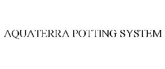 AQUATERRA POTTING SYSTEM