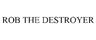 ROB THE DESTROYER
