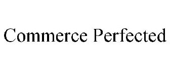 COMMERCE PERFECTED