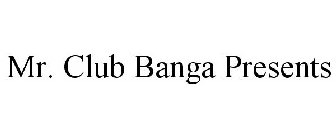 MR. CLUB BANGA PRESENTS