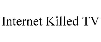 INTERNET KILLED TV