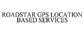 ROADSTAR GPS LOCATION BASED SERVICES