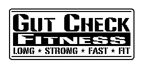 GUT CHECK FITNESS LONG STRONG FAST FIT
