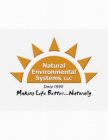 NATURAL ENVIRONMENTAL SYSTEMS, LLC SINCE 1990 MAKING LIFE BETTER...NATURALLY