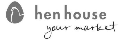 HEN HOUSE YOUR MARKET