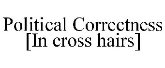 POLITICAL CORRECTNESS [IN CROSS HAIRS]