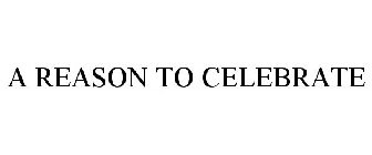 A REASON TO CELEBRATE