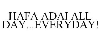 HAFA ADAI ALL DAY...EVERYDAY!