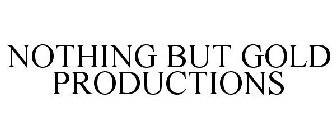 NOTHING BUT GOLD PRODUCTIONS