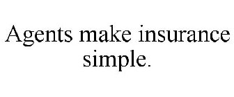 AGENTS MAKE INSURANCE SIMPLE.