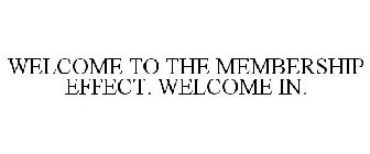 WELCOME TO THE MEMBERSHIP EFFECT. WELCOME IN.