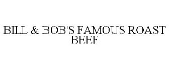 BILL & BOB'S FAMOUS ROAST BEEF