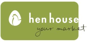 HEN HOUSE YOUR MARKET