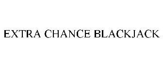 EXTRA CHANCE BLACKJACK