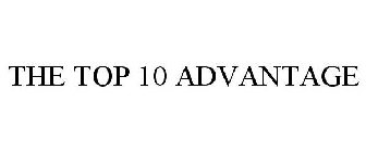 THE TOP 10 ADVANTAGE