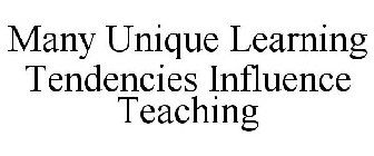 MANY UNIQUE LEARNING TENDENCIES INFLUENCE TEACHING