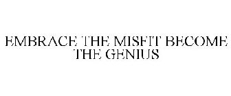 EMBRACE THE MISFIT BECOME THE GENIUS