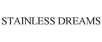STAINLESS DREAMS