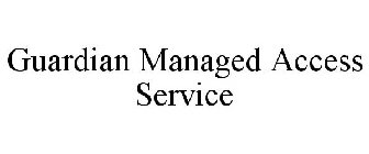 GUARDIAN MANAGED ACCESS SERVICE
