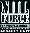 MIL FORCE FOR PROFESSIONAL!! THE WORLD'S GREATEST ASSAULT UNIT