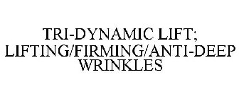 TRI-DYNAMIC LIFT; LIFTING/FIRMING/ANTI-DEEP WRINKLES
