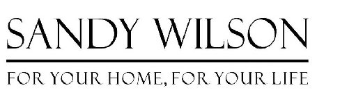 SANDY WILSON FOR YOUR HOME YOUR LIFE