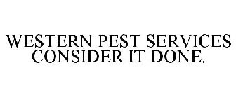 WESTERN PEST SERVICES CONSIDER IT DONE.