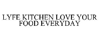LYFE KITCHEN LOVE YOUR FOOD EVERYDAY